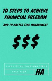 10 steps to achive financial freedom and to master time management