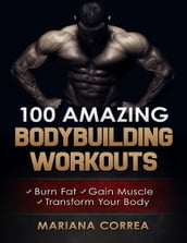 100 Amazing Bodybuilding Workouts