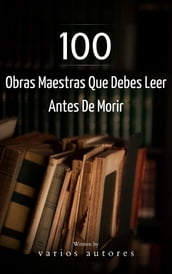 100 Obras Maestras Que Debes Leer Antes De Morir