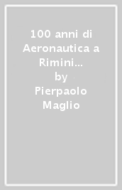 100 anni di Aeronautica a Rimini 1916-2016