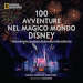 100 avventure nel magico mondo Disney. Straordinarie esperienze da fare una volta nella vita