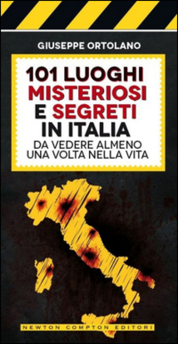 101 luoghi misteriosi e segreti in Italia da vedere almeno una volta nella vita - Giuseppe Ortolano