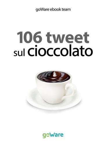 106 tweet sul cioccolato - goWare ebook team