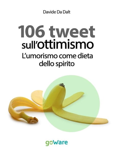 106 tweet sull'ottimismo. L'umorismo come dieta dello spirito - Davide Da Dalt
