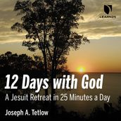 12 Days with God: A Jesuit Retreat in 25 Minutes a Day