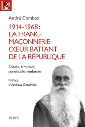 1914-1968 La franc-maçonnerie, coeur battant de la République - Éclatée, féminisée, persécutée, renf