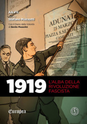 1919. L alba della rivoluzione fascista. Con Il diario della volontà di Benito Mussolini