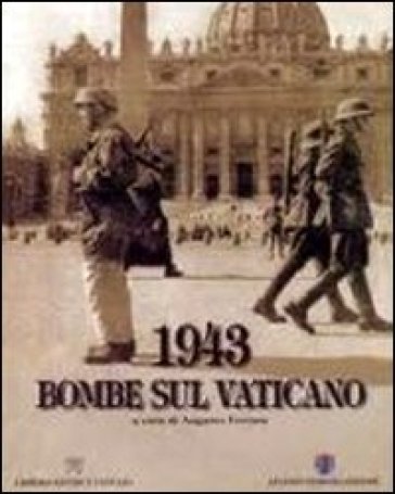 1943. Bombe sul Vaticano - Augusto Ferrara
