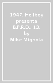 1947. Hellboy presenta B.P.R.D.. 13.