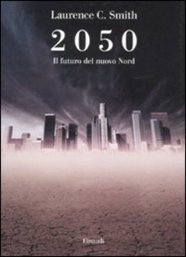2050. Il futuro del nuovo nord - Laurence C. Smith