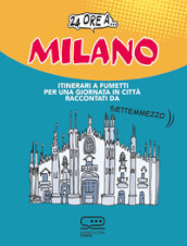 24 ore a... Milano. Itinerari a fumetti per una giornata in città