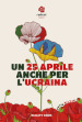 Un 25 aprile anche per l Ucraina. Atti del Convegno di Radicali Italiani