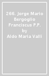 266. Jorge Mario Bergoglio Franciscus P.P.