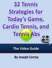 32 Tennis Strategies for Today s Game, Cardio Tennis, and Tennis Abs: The Video Guide