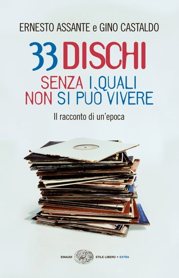 33 dischi senza i quali non si può vivere - Ernesto Assante - Gino Castaldo
