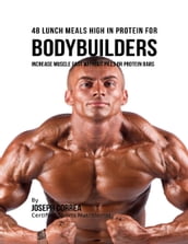 48 Bodybuilder Lunch Meals High In Protein: Increase Muscle Fast Without Pills or Protein Bars