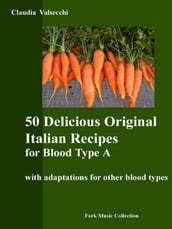 50 Delicious Original Italian Recipes for Blood Type A