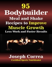 95 Bodybuilder Meal and Shake Recipes to Improve Muscle Growth Less Work and Faster Results