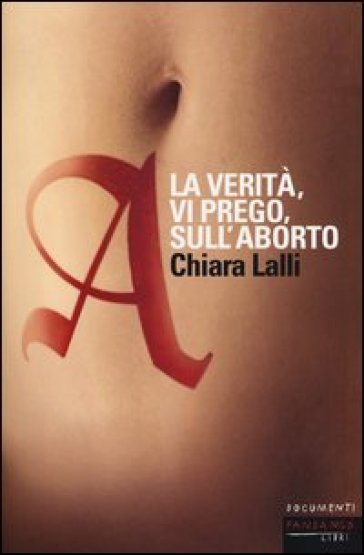 A. La verità, vi prego, sull'aborto - Chiara Lalli