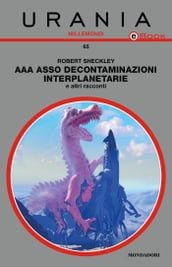 AAA Asso Decontaminazioni interplanetarie & altri racconti (Urania)