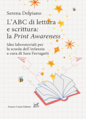 L ABC di lettura e scrittura: la «Print Awareness». Idee laboratoriali per la scuola dell infanzia a cura di Sara Ferragatti