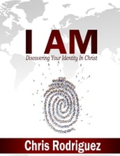 I AM: Discovering Your Identity In Christ