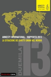 AMNESTY INTERNATIONAL RAPPORTO 2013 - La situazione dei diritti umani nel mondo