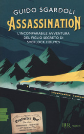 A.S.S.A.S.S.I.N.A.T.I.O.N. L incomparabile avventura del figlio segreto di Sherlock Holmes
