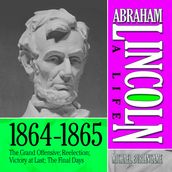 Abraham Lincoln: A Life 1864-1865