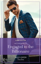 Accidentally Engaged To The Billionaire (Mills & Boon True Love)