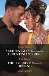 Accidentally Wearing The Argentinian s Ring / The Tycoon s Diamond Demand (Mills & Boon Modern)