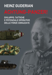Achtung-panzer! Sviluppo, tattiche e potenziale operativo delle forze corazzate