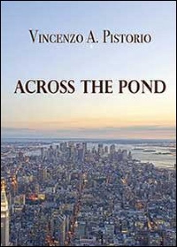 Across the pond - Vincenzo A. Pistorio