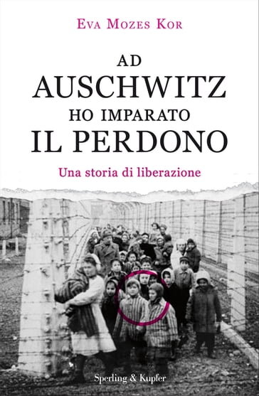 Ad Auschwitz ho imparato il perdono - Eva Mozes