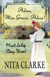 Adieu, Miss Gracie, Adieu!: Mint Julep (Day Three)