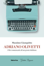 Adriano Olivetti. Vita romanzata di un genio italiano