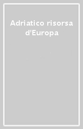 Adriatico risorsa d Europa
