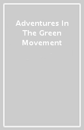 Adventures In The Green Movement