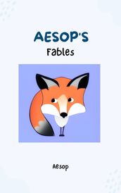 Aesop s Fables - Timeless Wisdom and Moral Lessons Through Enchanting Tales for Readers of All Ages