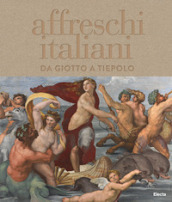 Affreschi italiani. Da Giotto a Tiepolo. Ediz. illustrata