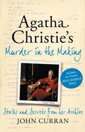 Agatha Christie s Murder in the Making: Stories and Secrets from Her Archive - includes an unseen Miss Marple Story