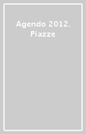 Agendo 2012. Piazze