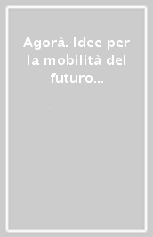 Agorà. Idee per la mobilità del futuro (2015). 8: Tecnologia in movimento