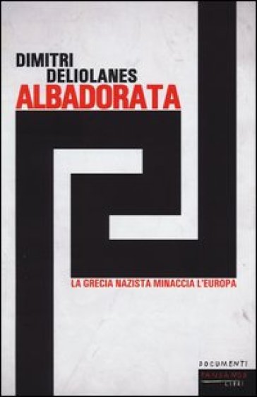 Alba Dorata. La Grecia nazista minaccia l'Europa - Dimitri Deliolanes