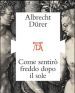 Albrecht Durer. Come sentirò freddo dopo il sole. Catalogo della mostra (Mantova, ottobre 2016)