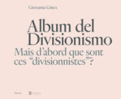 Album del Divisionismo. Mais d abord que sont ces «divisionnistes»? Catalogo della mostra (Milano, 19 novembre 2021-6 marzo 2022)