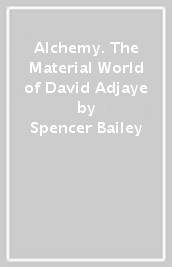 Alchemy. The Material World of David Adjaye