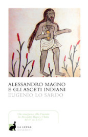 Alessandro Magno. A scuola dai nudi asceti indiani