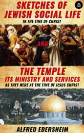 Alfred Edersheim s Sketches of Jewish Social Life And The Temple, Its Ministry And Services (2 Books)