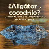 Aligátor o cocodrilo? Un libro de comparaciones y contrastes